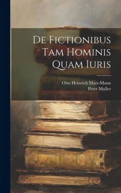 De Fictionibus Tam Hominis Quam Iuris - Muller, Peter