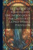 Le Crucifié de Keraliès Avec une Introd Nouv Par L'Auteur et la Préf D'Emile Pouvillon