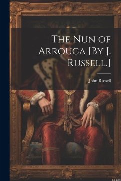 The Nun of Arrouca [By J. Russell.] - Russell, John