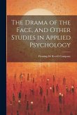 The Drama of the Face, and Other Studies in Applied Psychology