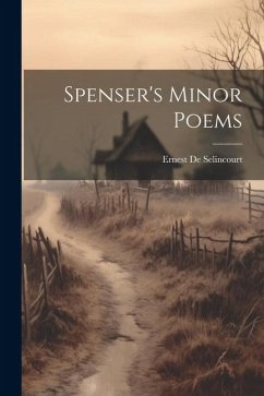Spenser's Minor Poems - Selincourt, Ernest De