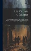 Les Crimes Célèbres: Recueil Des Évènements Les Plus Tragiques, Attentats, Meurtres, Assassinats, Parricides Et Autres Forfaits Commis En F