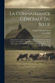 La Connaissance Générale Du Boeuf: Études De Zootechnie Pratique Sur Les Races Bovines De La France, De L'algérie, De L'angleterre, De L'allemagne, De