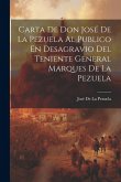 Carta De Don José De La Pezuela Al Publico En Desagravio Del Teniente General Marques De La Pezuela