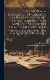 Supplément À La Diplomatique-pratique De M. Le Moine, Contenant Une Méthode Sûre Pour Apprendre À Déchiffrer Les Anciennes Écritures, & Arranger Les A