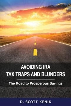 Avoiding IRA Tax Traps and Blunders: The Road to Prosperous Savings - Kenik, D. Scott