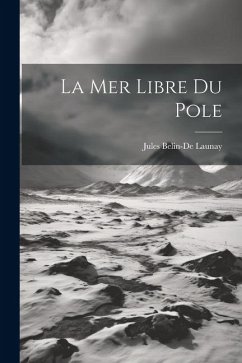 La Mer Libre Du Pole - Launay, Jules Belin-De