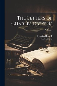 The Letters of Charles Dickens; Volume 1 - Hogarth, Georgina; Dickens, Mary
