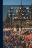 Liberty Of The Press In India, A Minute [dated Apr. 12, 1822.]