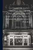 La Dame De Saint-Tropez, Drame en Cinq Actes. Par MM. Anicet-Bourgeois et Dennery. Représenté Pour l