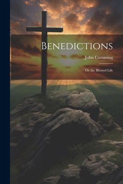 Benedictions; or the Blessed Life - Cumming, John