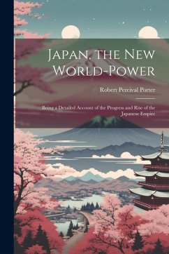 Cover Japan, the New World-Power: Being a Detailed Account of the Progress and Rise of the Japanese Empire