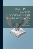 Beati Petri Canisii, Societatis Iesu, Epistulae et acta; Volume 1
