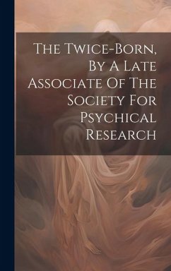 The Twice-born, By A Late Associate Of The Society For Psychical Research - Anonymous