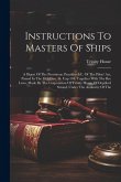 Instructions To Masters Of Ships: A Digest Of The Provisions, Penalties &c. Of The Pilots' Act, Passed In The 48th Geo. Iii. Cap 104, Together With Th
