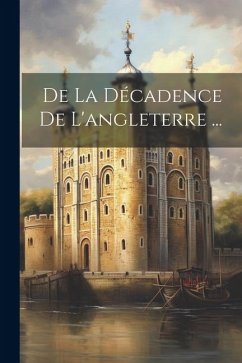 De La Décadence De L'angleterre ... - Anonymous