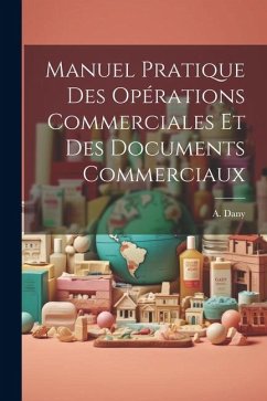 Manuel Pratique des Opérations Commerciales et des Documents Commerciaux - Dany, A.