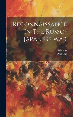 Reconnaissance In The Russo-japanese War - (Pseud )., Asiaticus