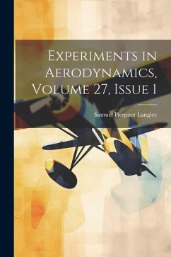 Experiments in Aerodynamics, Volume 27, issue 1 - Langley, Samuel Pierpont