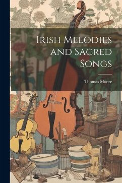 Irish Melodies and Sacred Songs - Moore, Thomas