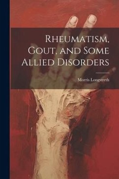 Rheumatism, Gout, and Some Allied Disorders - Longstreth, Morris