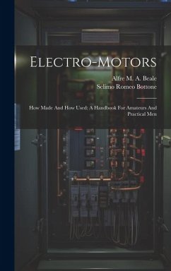 Electro-motors: How Made And How Used: A Handbook For Amateurs And Practical Men - Bottone, Selimo Romeo