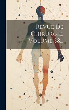 Revue De Chirurgie, Volume 38... - Anonymous