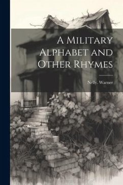 A Military Alphabet and Other Rhymes - Warner, Nelly