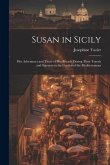 Susan in Sicily: Her Adventures and Those of Her Friends During Their Travels and Sojourns in the Garden of the Mediterranean