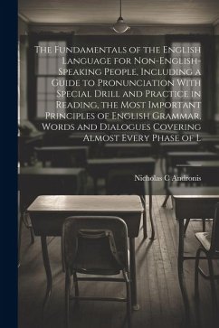 The Fundamentals of the English Language for Non-English-speaking People, Including a Guide to Pronunciation With Special Drill and Practice in Readin - Andronis, Nicholas C.