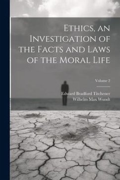 Ethics, an Investigation of the Facts and Laws of the Moral Life; Volume 2 - Wundt, Wilhelm Max; Titchener, Edward Bradford