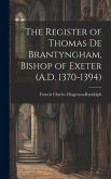 The Register of Thomas De Brantyngham, Bishop of Exeter (A.D. 1370-1394)