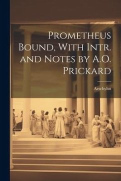 Prometheus Bound, With Intr. and Notes by A.O. Prickard - Aeschylus