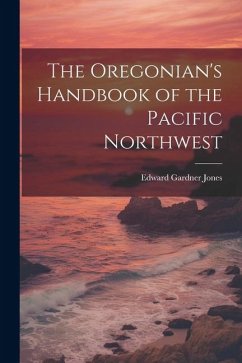 The Oregonian's Handbook of the Pacific Northwest - Jones, Edward Gardner