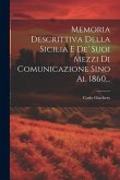 Memoria Descrittiva Della Sicilia E De' Suoi Mezzi Di Comunicazione Sino Al 1860...