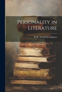 Personality in Literature - Scott-James, Rolfe Arnold