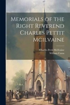 Memorials of the Right Reverend Charles Pettit Mcilvaine - Mcilvaine, Charles Pettit; Carus, William