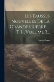 Les Fausses Nouvelles De La Grande Guerre ... T. 1-, Volume 3...