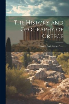 The History and Geography of Greece - Carr, Thomas Swinburne