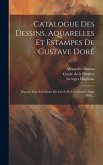 Catalogue Des Dessins, Aquarelles Et Estampes De Gustave Doré