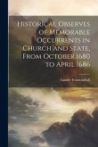 Historical Observes of Memorable Occurrents in Church and State, From October 1680 to April 1686