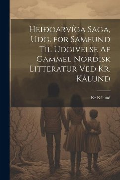 Heiðoarvíga Saga, Udg. for Samfund Til Udgivelse Af Gammel Nordisk Litteratur Ved Kr. Kålund - Kålund, Kr