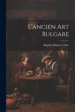 L'ancien art bulgare - Filov, Bogdan Dimitrov