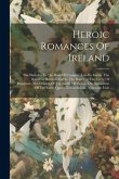 Heroic Romances Of Ireland: The Preludes To The Raid Of Cualgne: Tain Bo Fraich. The Raid For Dartaid's Cattle. The Raid For The Cattle Of Regamon
