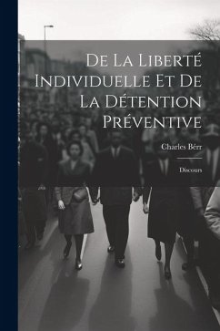 De La Liberté Individuelle Et De La Détention Préventive - Bérr, Charles