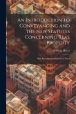 An Introduction to Conveyancing and the New Statutes Concerning Real Property: With Precedents and Practical Notes