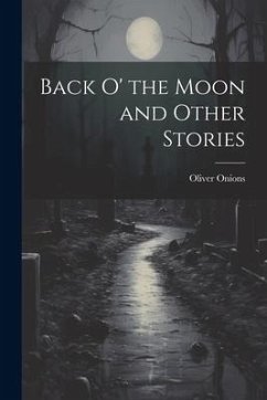 Back O' the Moon and Other Stories - Onions, Oliver