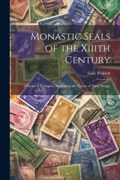 Monastic Seals of the Xiiith Century: A Series of Examples, Illustrating the Nature of Their Design - Pedrick, Gale