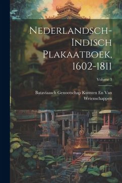 Nederlandsch-Indisch Plakaatboek, 1602-1811; Volume 3 - Wetenschappen, Bataviaasch Genoot van