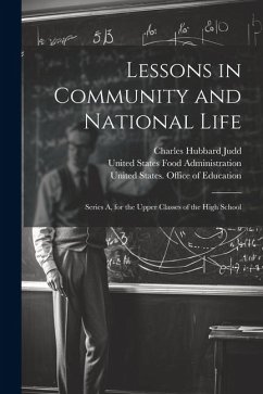 Lessons in Community and National Life: Series A, for the Upper Classes of the High School - Judd, Charles Hubbard